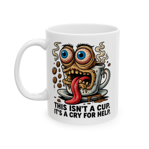 11oz This Isn’t a Cup. It’s a Cry for Help.